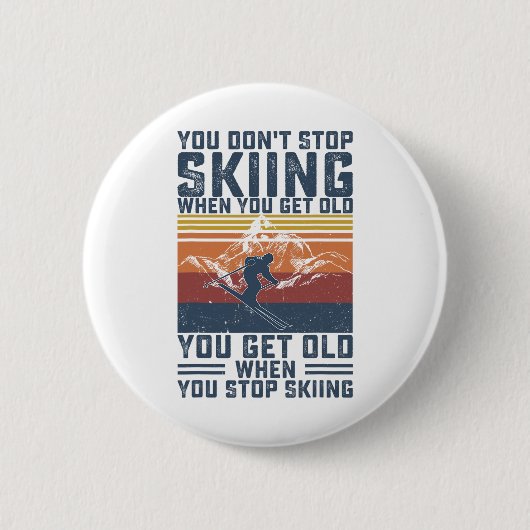 You Don't Stop Skiing When You Get Old Skier Skiin Button (Vorderseite)