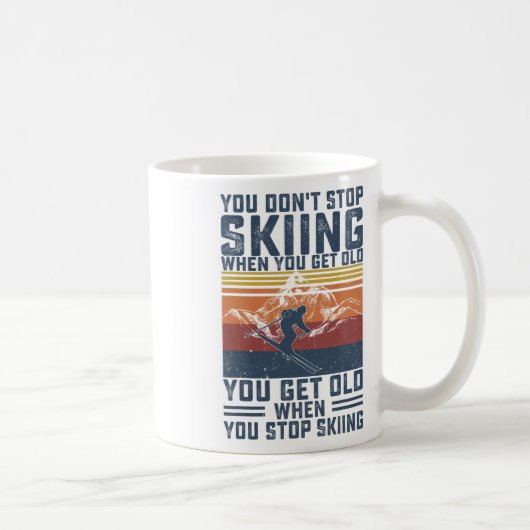 You Don't Stop Skiing When You Get Old Skier Skiin Kaffeetasse (Rechts)