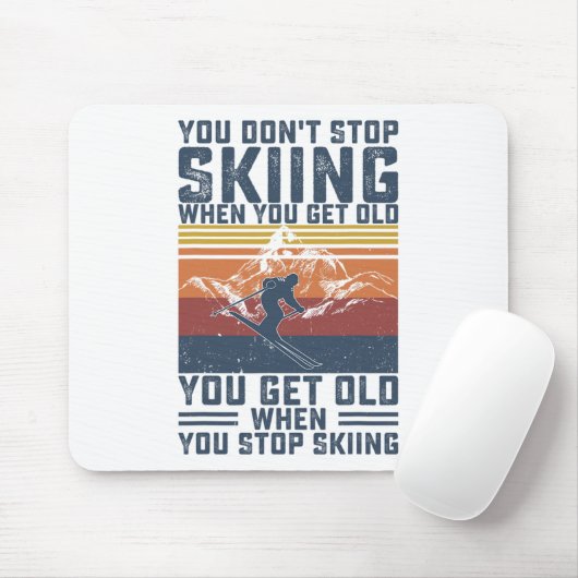 You Don't Stop Skiing When You Get Old Skier Skiin Mousepad (Mit Mouse)