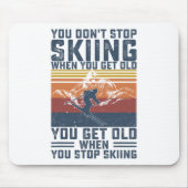 You Don't Stop Skiing When You Get Old Skier Skiin Mousepad (Vorne)