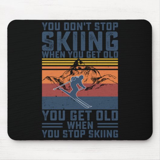 You Don't Stop Skiing When You Get Old Skier Skiin Mousepad (Vorne)