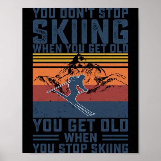 You Don't Stop Skiing When You Get Old Skier Skiin Poster (Vorne)
