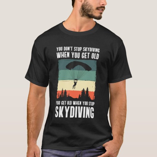 You Dont Stop Skydiving When You Get Old T-Shirt (Vorderseite)