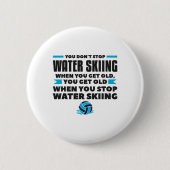 You Don't Stop Water Skiing When You Get Old Skier Button (Vorderseite)