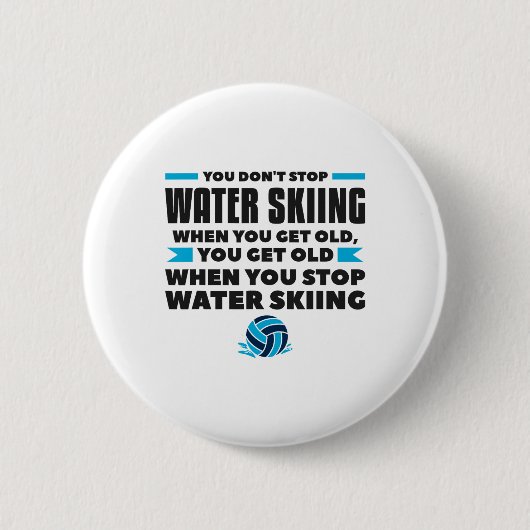 You Don't Stop Water Skiing When You Get Old Skier Button (Vorderseite)