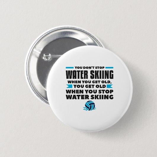 You Don't Stop Water Skiing When You Get Old Skier Button (Vorne & Hinten)
