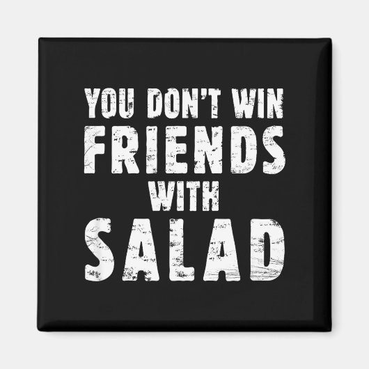 You Don't Win Friends With Salad Simple Creative C Magnet (Vorne)