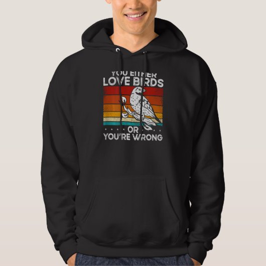You Either Love Birds Or You'Re Wrong Backprint Hoodie (Vorderseite)