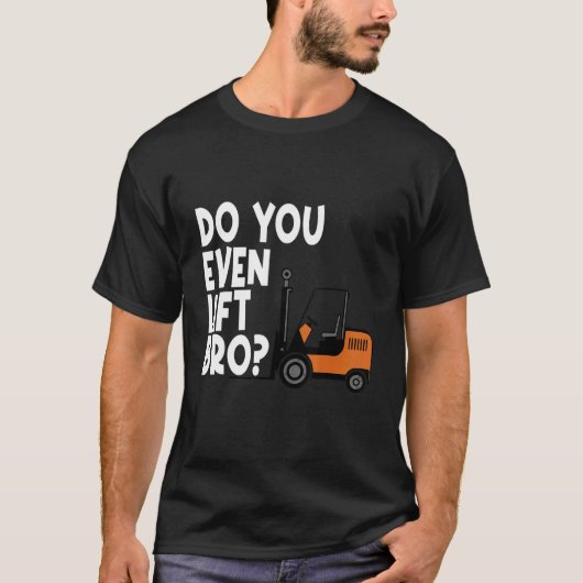 You Even Lift Bro Forklift Operator Truck T-Shirt (Vorderseite)