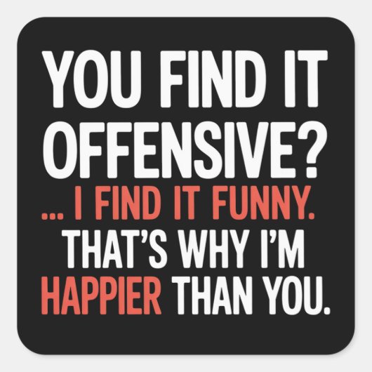 You Find It Offensive? Funny Humor Sarcastic  Quadratischer Aufkleber (Vorderseite)