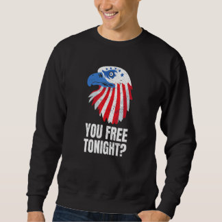 You Free Tonight Patriotic American Bald Eagle 4th Sweatshirt