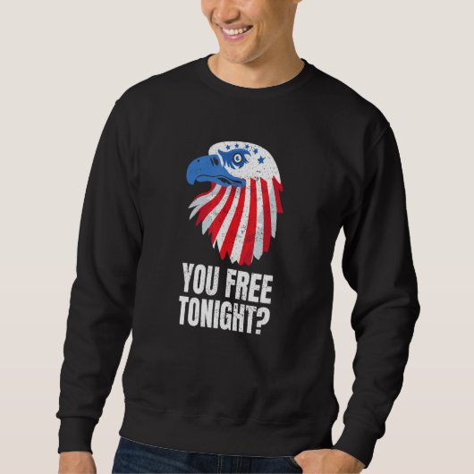 You Free Tonight Patriotic American Bald Eagle 4th Sweatshirt (Vorderseite)