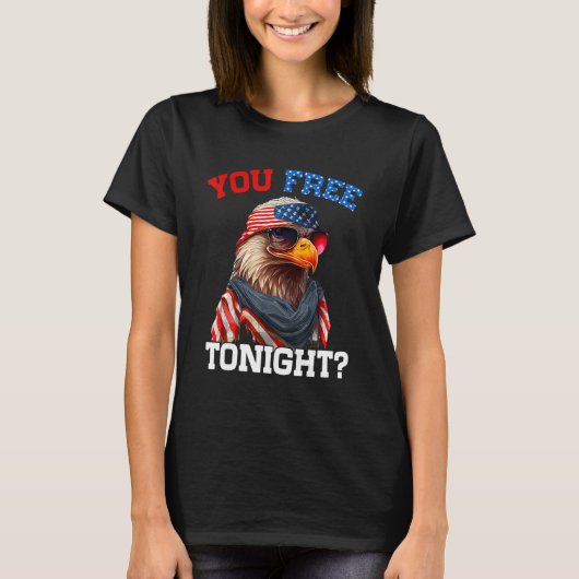 You Free Tonight Usa Flag Bald Eagle 4th Of July T-Shirt (Vorderseite)
