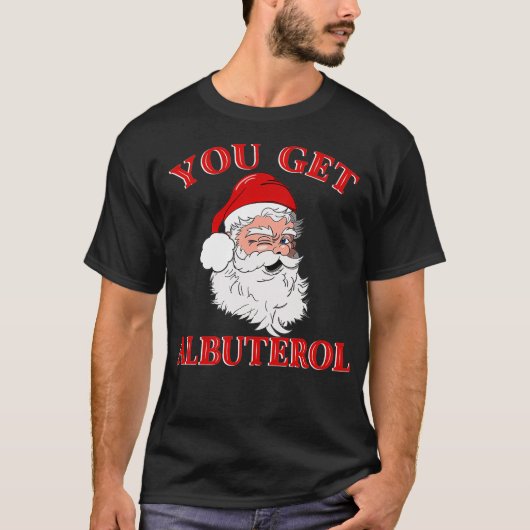 You Get Albuterol Respiratory Therapist Christmas T-Shirt (Vorderseite)