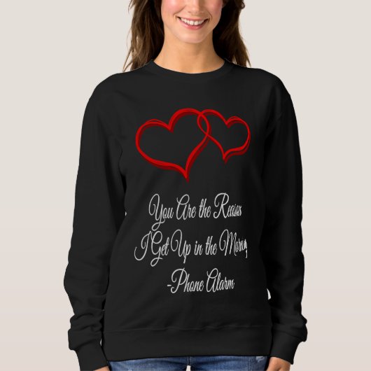 You Get Me Up Daily Valentines Day Humor 1 Sweatshirt (Vorderseite)