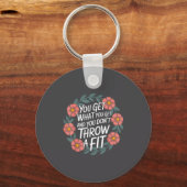 You Get What You Get And You Don't Throw A Fit - Schlüsselanhänger (Vorderseite)