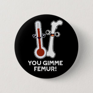 You Gimme Femur Funny Song Bone Puff Dark BG Button