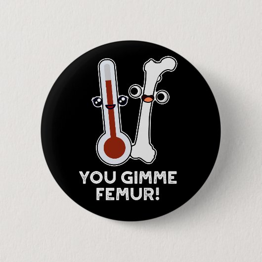 You Gimme Femur Funny Song Bone Puff Dark BG Button (Vorderseite)