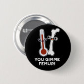 You Gimme Femur Funny Song Bone Puff Dark BG Button (Vorne & Hinten)