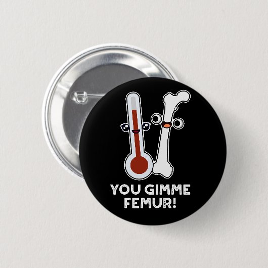 You Gimme Femur Funny Song Bone Puff Dark BG Button (Vorne & Hinten)