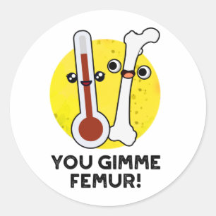 You Gimme Femur Funny Song Bone Puff Runder Aufkleber