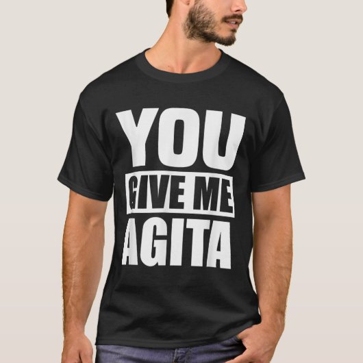 You Give Me Agita Humor Quote Gift  T-Shirt (Vorderseite)