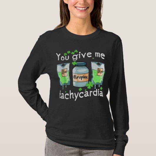 You Give Me Tachycardia Nurse St Patrick s Day Pha T-Shirt (Vorderseite)
