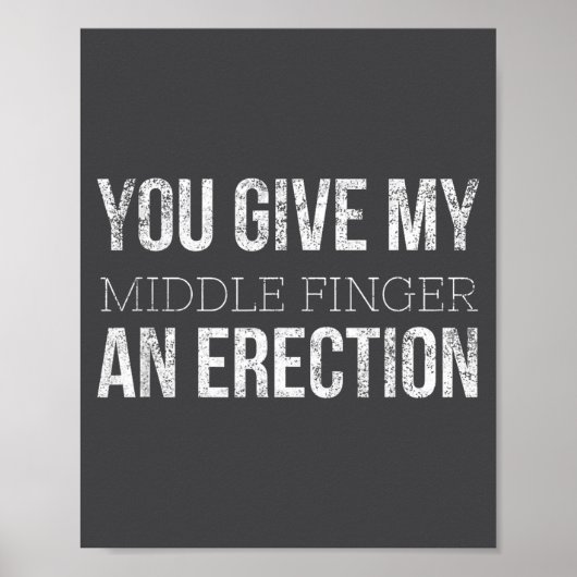 You Give My Middle Finger An Erection Angry Rage F Poster (Vorne)