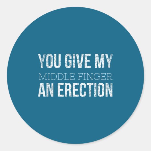 You Give My Middle Finger An Erection Angry Rage F Runder Aufkleber (Vorderseite)