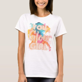 You Glow Girl T - Shirt