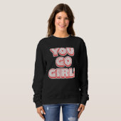 You Go Girl!  Feminism  Women's Equalisation Sweatshirt (Vorne ganz)