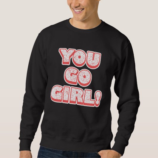 You Go Girl!  Feminism  Women's Equalisation Sweatshirt (Vorderseite)