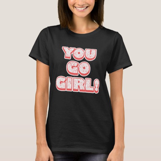 You Go Girl!  Feminism  Women's Equalisation T-Shirt (Vorderseite)