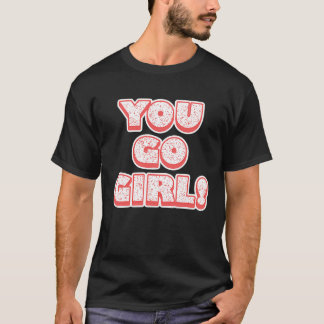 You Go Girl!  Feminism  Women's Equalisation T-Shirt