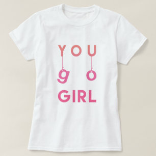 You Go Girl - Spaß Typografie Motivierend T - Shir T-Shirt
