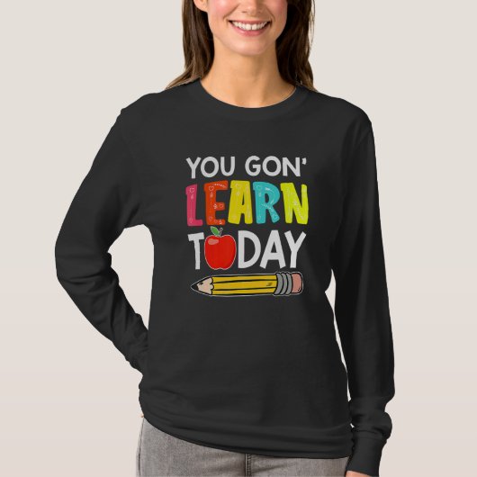 You Gon' Learn Today  First Day Of School Teacher T-Shirt (Vorderseite)
