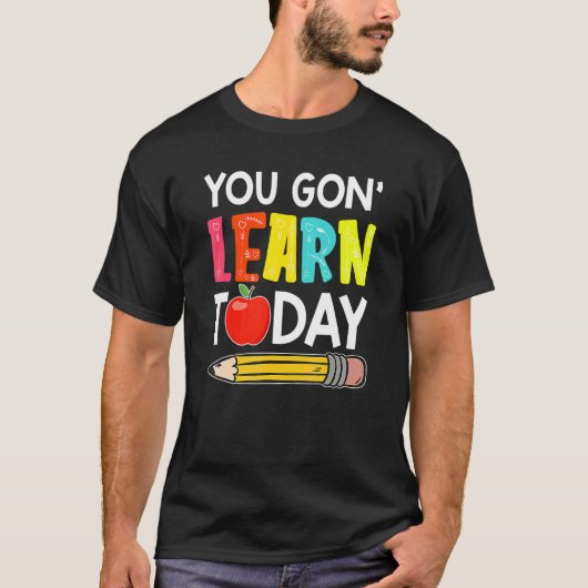 You Gon' Learn Today  First Day Of School Teacher T-Shirt (Vorderseite)
