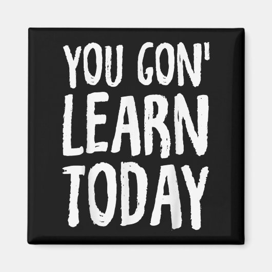 You Gon Learn Today Motivational Design  Magnet (Vorne)