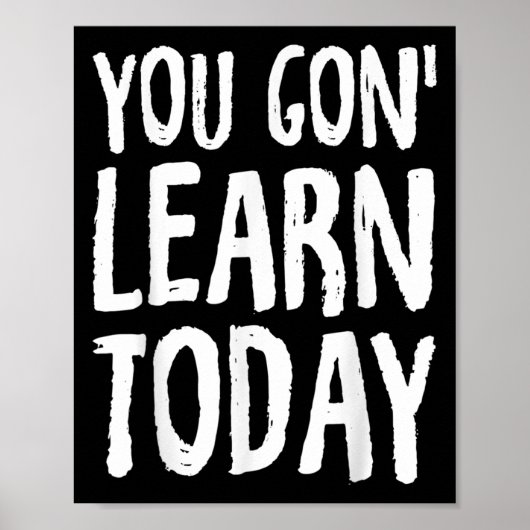You Gon Learn Today Motivational Design  Poster (Vorne)