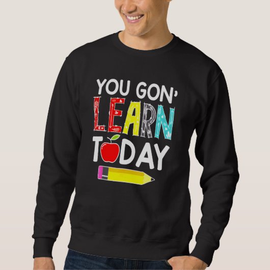 You Gon' Learn Today Teacher Back To School Sweatshirt (Vorderseite)
