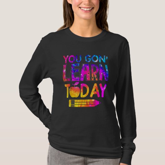 You Gon Learn Today  Teacher Tie Dye Back To Schoo T-Shirt (Vorderseite)
