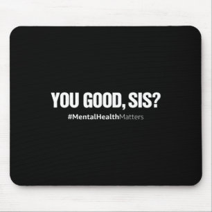 You Good Sis Mental Health Human Brain Counselor T Mousepad