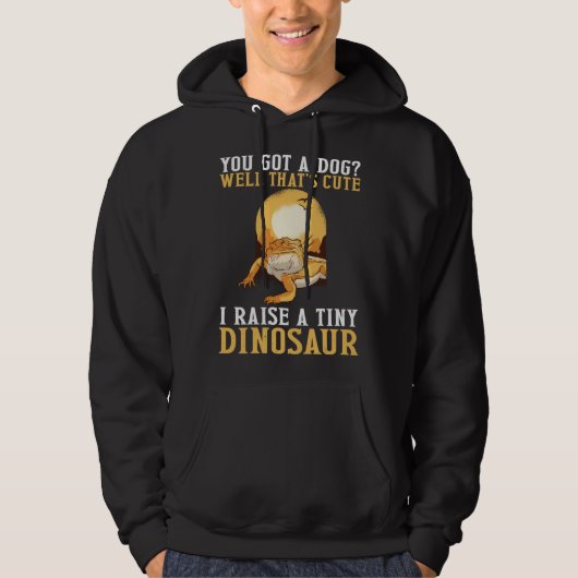 You Got A Dog I Raise A Tiny Dinosaur Bearded Drag Hoodie (Vorderseite)