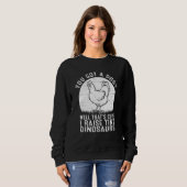 You got a dog Well that's cute I raise tiny dinosa Sweatshirt (Vorne ganz)