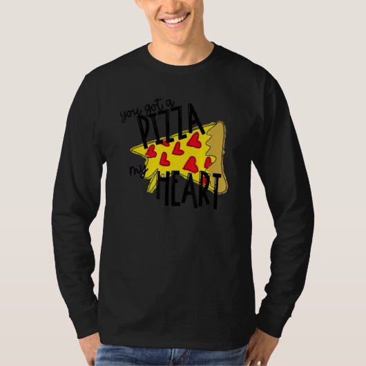You Got A Pizza Of My Heart Pizza Valentines Day T-Shirt (Vorderseite)