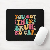 You Got This Bruh No Cap Funny Testing Day Teacher Mousepad (Mit Mouse)