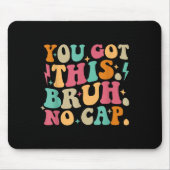 You Got This Bruh No Cap Funny Testing Day Teacher Mousepad (Vorne)