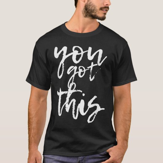 You Got This Motivational And Sitive  T-Shirt (Vorderseite)