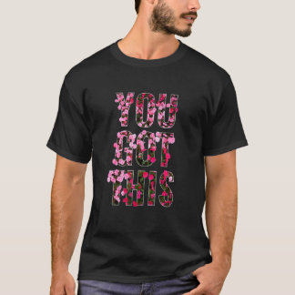YOU GOT THIS Red Pink Petaled Flowers For Men Wome T-Shirt