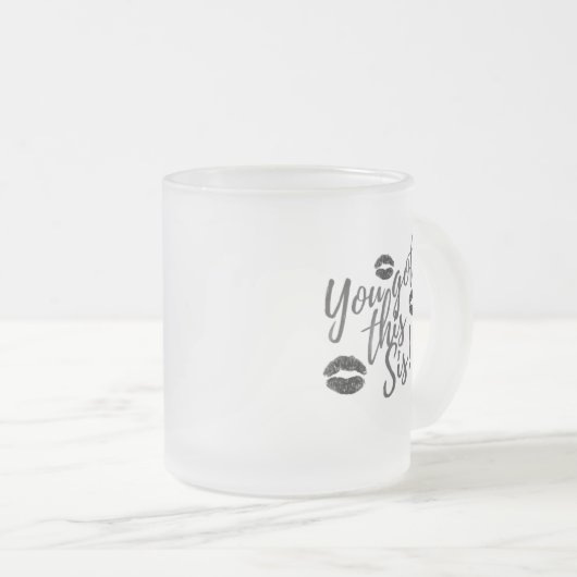 You Got This Sis! Mattglastasse (VorderseiteRechts)